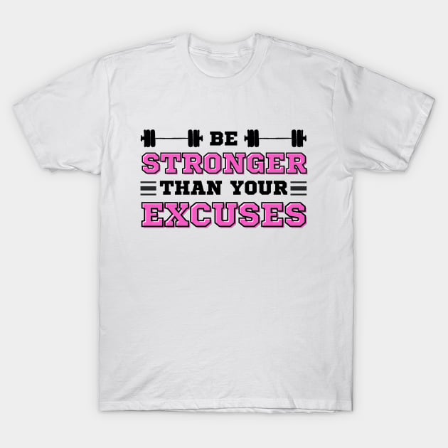 Be Stronger than your Excuses T-Shirt by IndiPrintables